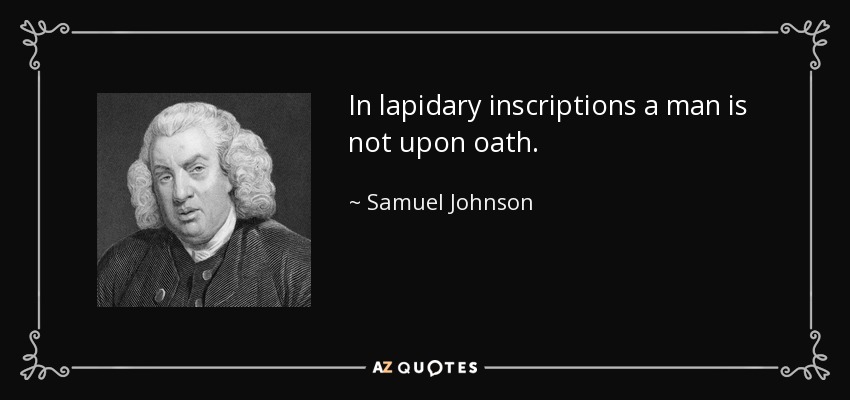 En las inscripciones lapidarias no se presta juramento. - Samuel Johnson