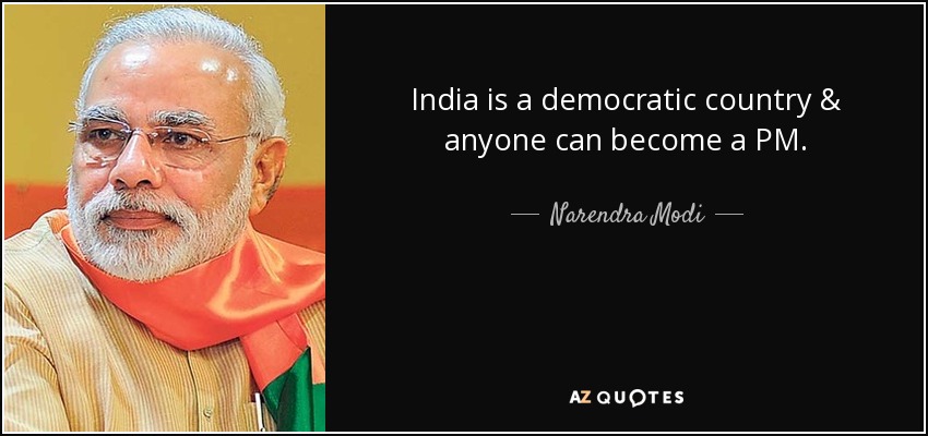 India is a democratic country & anyone can become a PM. - Narendra Modi