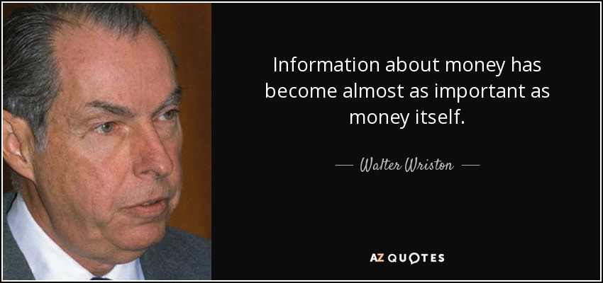 Information about money has become almost as important as money itself. - Walter Wriston