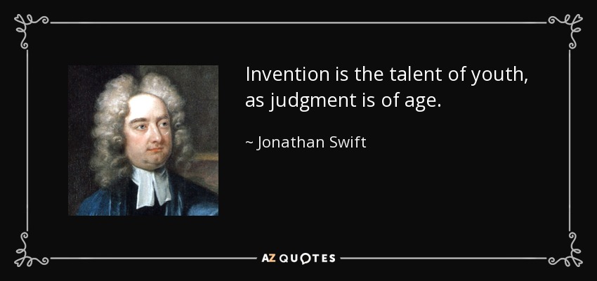 La invención es el talento de la juventud, como el juicio lo es de la edad. - Jonathan Swift