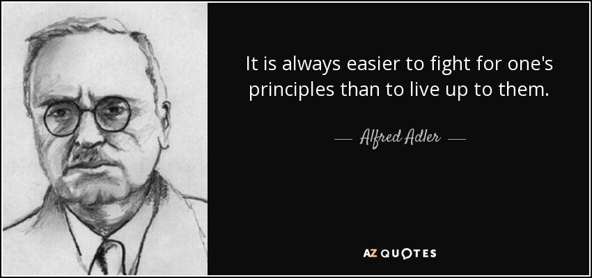 Siempre es más fácil luchar por los propios principios que vivir de acuerdo con ellos. - Alfred Adler