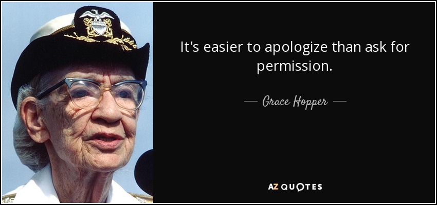 Es más fácil disculparse que pedir permiso. - Grace Hopper