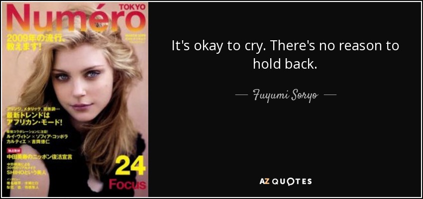 It's okay to cry. There's no reason to hold back. - Fuyumi Soryo