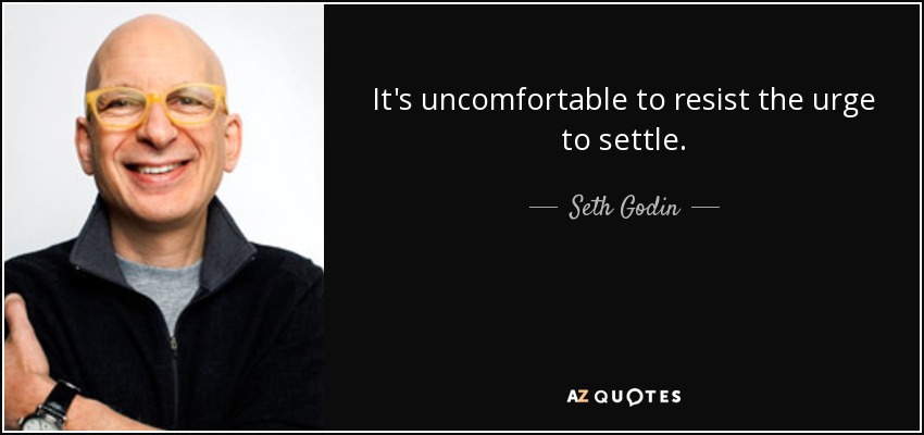 Es incómodo resistirse al impulso de conformarse. - Seth Godin