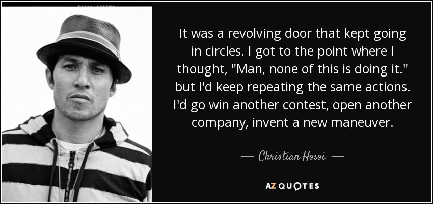 It was a revolving door that kept going in circles. I got to the point where I thought, 