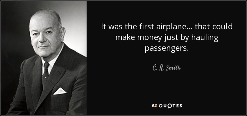 Fue el primer avión . . . que podía ganar dinero sólo transportando pasajeros. - C. R. Smith