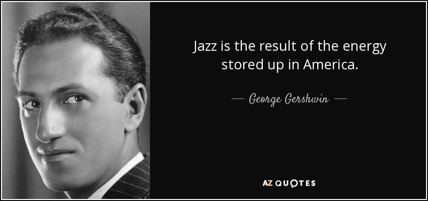 El jazz es el resultado de la energía acumulada en Estados Unidos. - George Gershwin