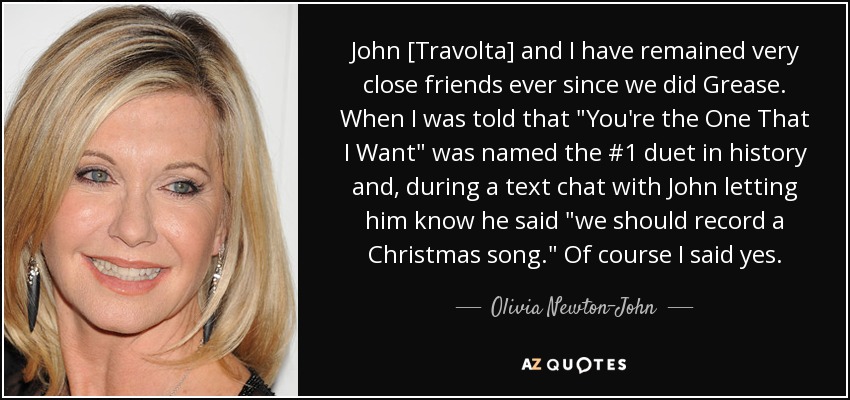 John [Travolta] and I have remained very close friends ever since we did Grease. When I was told that 