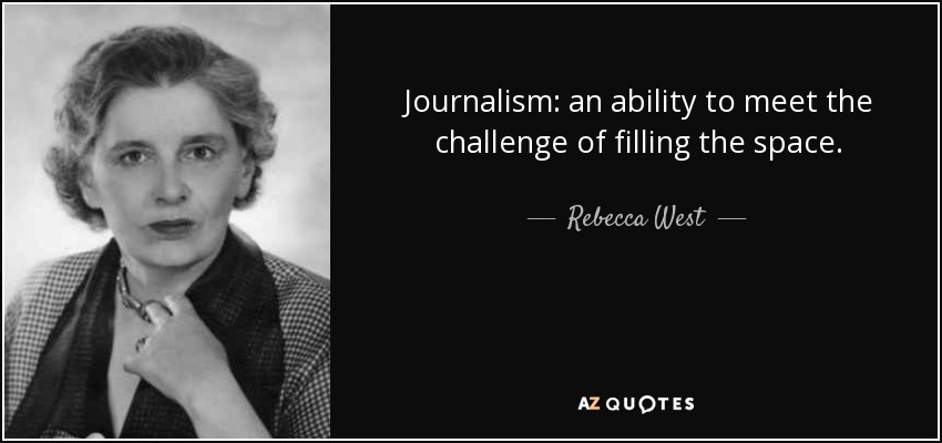 Periodismo: capacidad para afrontar el reto de llenar el espacio. - Rebecca West