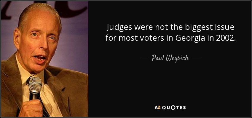 Judges were not the biggest issue for most voters in Georgia in 2002. - Paul Weyrich