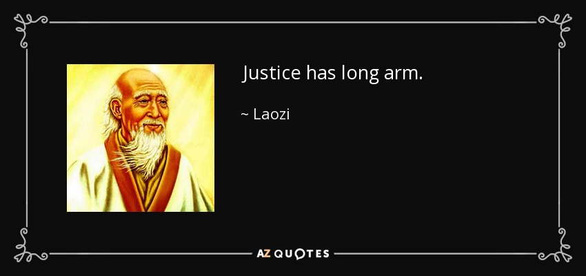 Justice has long arm. - Laozi