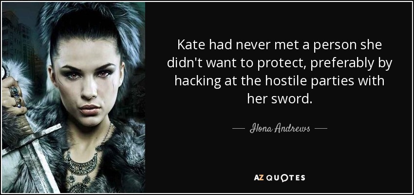 Kate nunca había conocido a una persona a la que no quisiera proteger, preferiblemente atravesando a las partes hostiles con su espada. - Ilona Andrews