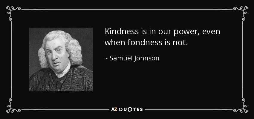 La bondad está en nuestro poder, incluso cuando el cariño no lo está. - Samuel Johnson