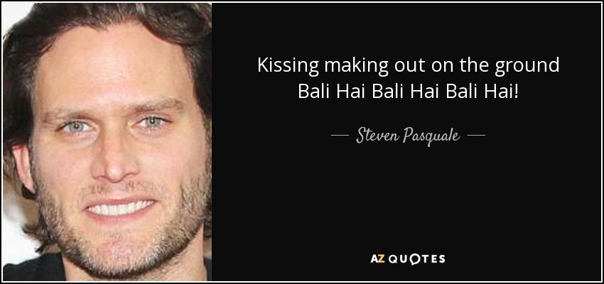 Kissing making out on the ground Bali Hai Bali Hai Bali Hai! - Steven Pasquale