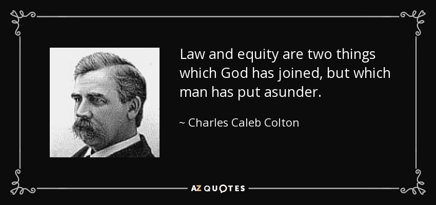 La ley y la equidad son dos cosas que Dios ha unido, pero que el hombre ha separado. - Charles Caleb Colton