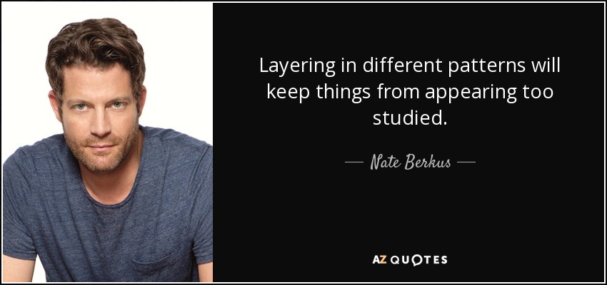 La superposición de diferentes estampados evitará que las cosas parezcan demasiado estudiadas. - Nate Berkus