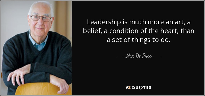 Leadership is much more an art, a belief, a condition of the heart, than a set of things to do. - Max De Pree