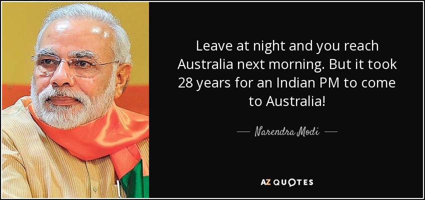 Leave at night and you reach Australia next morning. But it took 28 years for an Indian PM to come to Australia! - Narendra Modi
