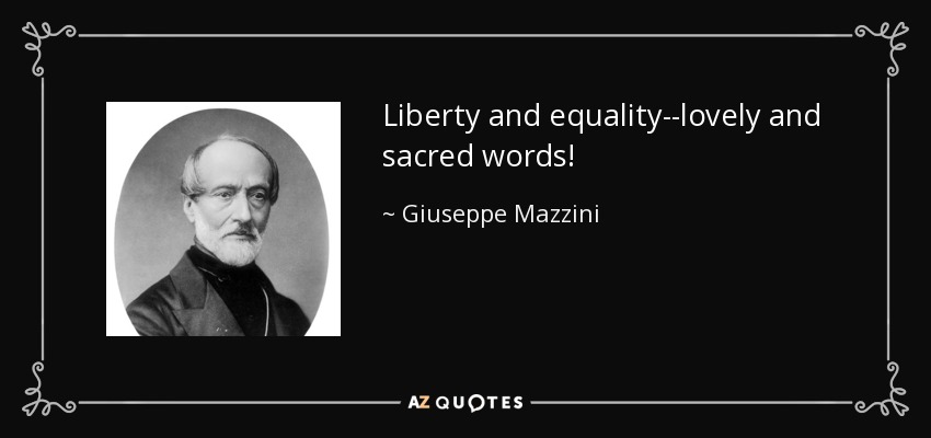 Liberty and equality--lovely and sacred words! - Giuseppe Mazzini