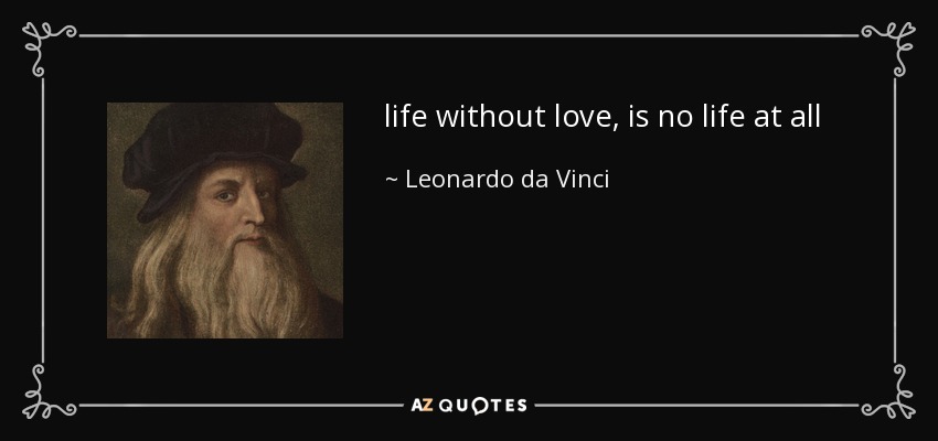 la vida sin amor, no es vida - Leonardo da Vinci