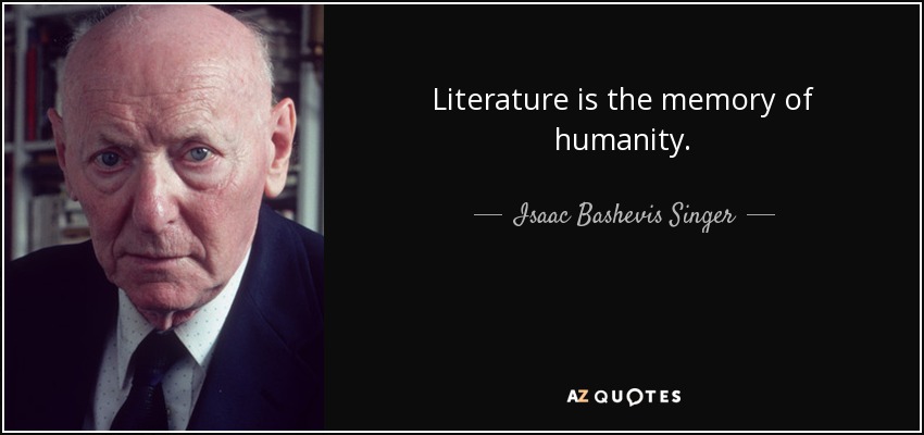 La literatura es la memoria de la humanidad. - Isaac Bashevis Singer