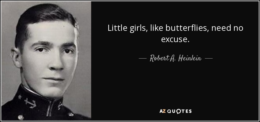 Las niñas, como las mariposas, no necesitan excusas. - Robert A. Heinlein