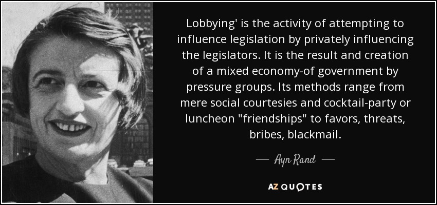 Lobbying' is the activity of attempting to influence legislation by privately influencing the legislators. It is the result and creation of a mixed economy-of government by pressure groups. Its methods range from mere social courtesies and cocktail-party or luncheon 