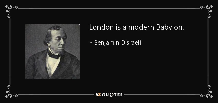 Londres es una Babilonia moderna. - Benjamin Disraeli