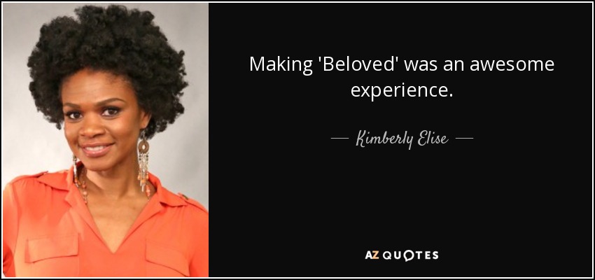 Making 'Beloved' was an awesome experience. - Kimberly Elise
