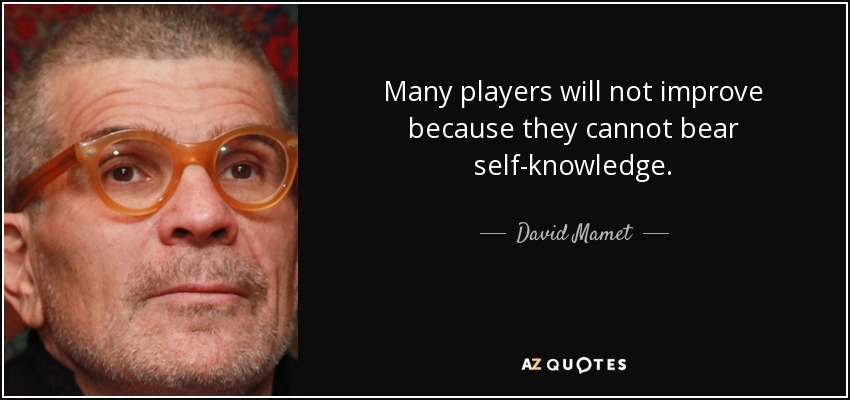 Muchos jugadores no mejoran porque no soportan el autoconocimiento. - David Mamet