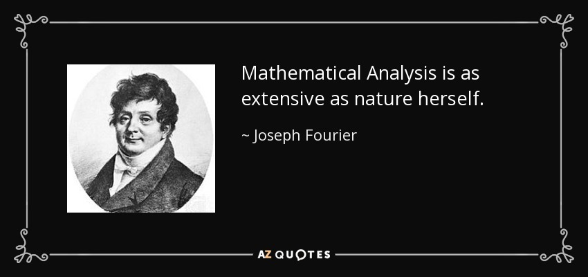 El Análisis Matemático es tan extenso como la propia naturaleza. - Joseph Fourier