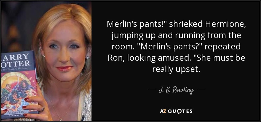 Merlin's pants!