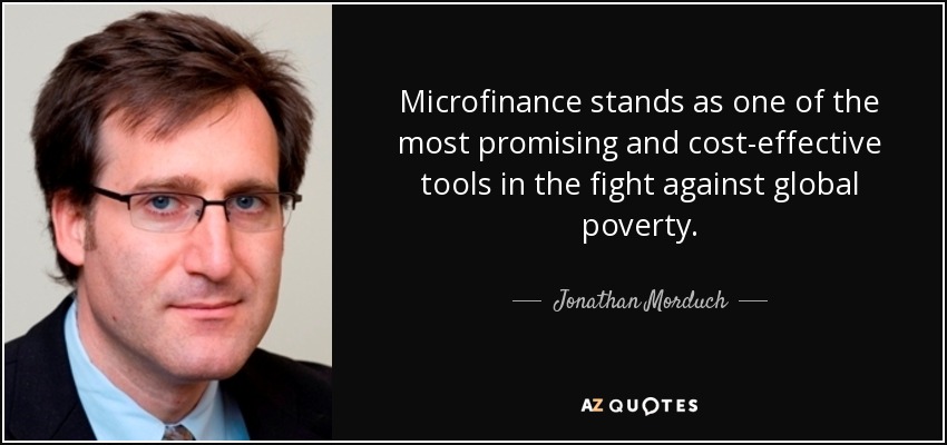 Microfinance stands as one of the most promising and cost-effective tools in the fight against global poverty. - Jonathan Morduch