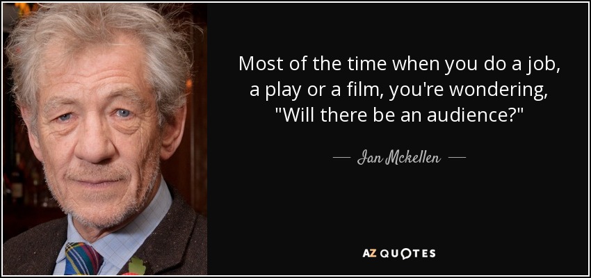 Most of the time when you do a job, a play or a film, you're wondering, 