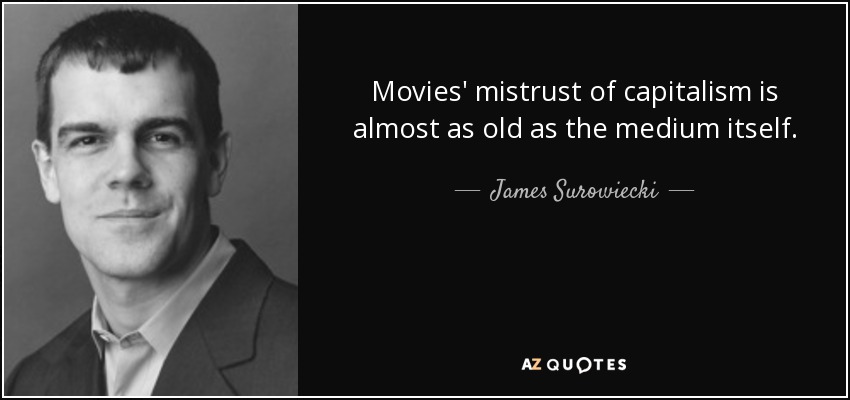 Movies' mistrust of capitalism is almost as old as the medium itself. - James Surowiecki