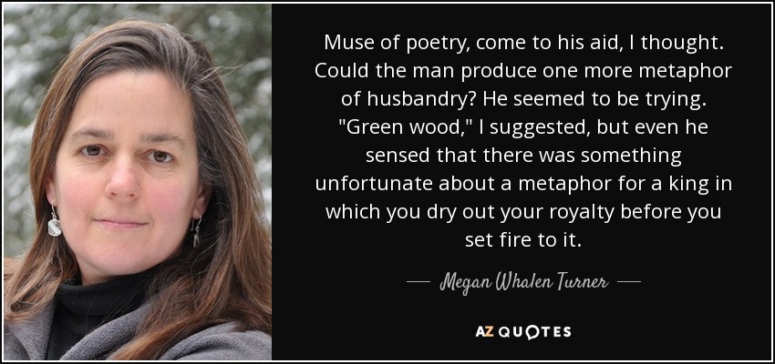 Muse of poetry, come to his aid, I thought. Could the man produce one more metaphor of husbandry? He seemed to be trying. 