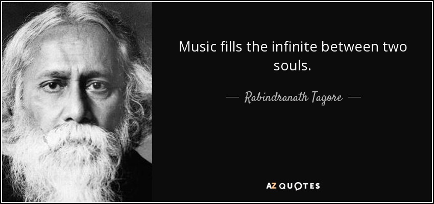 Music fills the infinite between two souls. - Rabindranath Tagore