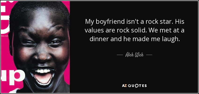 Mi novio no es una estrella de rock. Sus valores son sólidos como una roca. Nos conocimos en una cena y me hizo reír. - Alek Wek