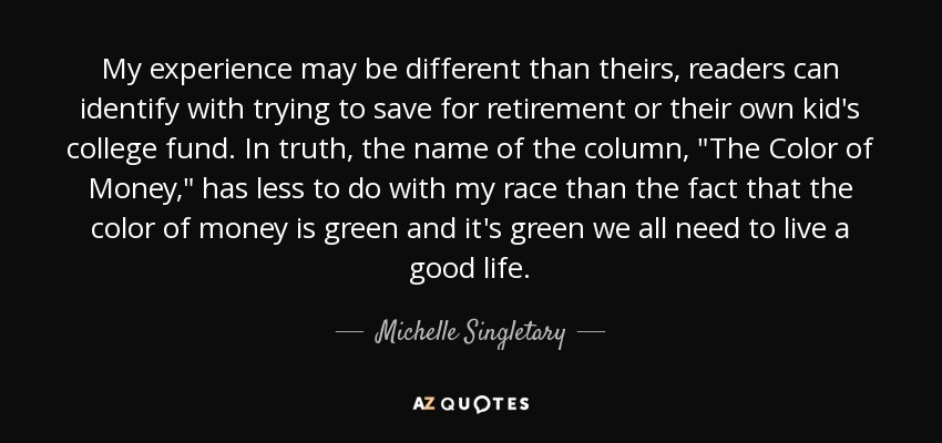 My experience may be different than theirs, readers can identify with trying to save for retirement or their own kid's college fund. In truth, the name of the column, 