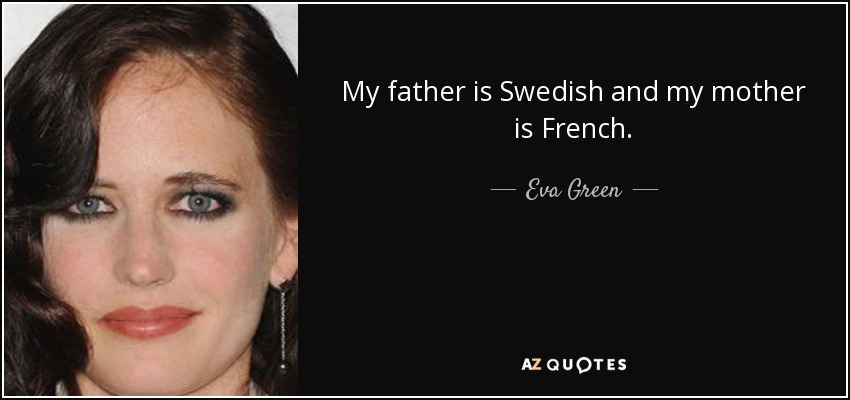 Mi padre es sueco y mi madre francesa. - Eva Green