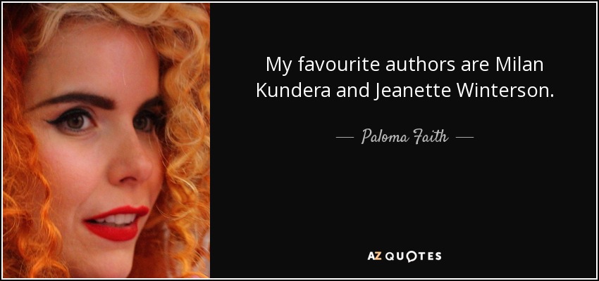 Mis autores favoritos son Milan Kundera y Jeanette Winterson. - Paloma Faith