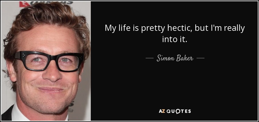 Mi vida es bastante agitada, pero me gusta mucho. - Simon Baker