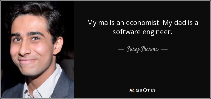 My ma is an economist. My dad is a software engineer. - Suraj Sharma