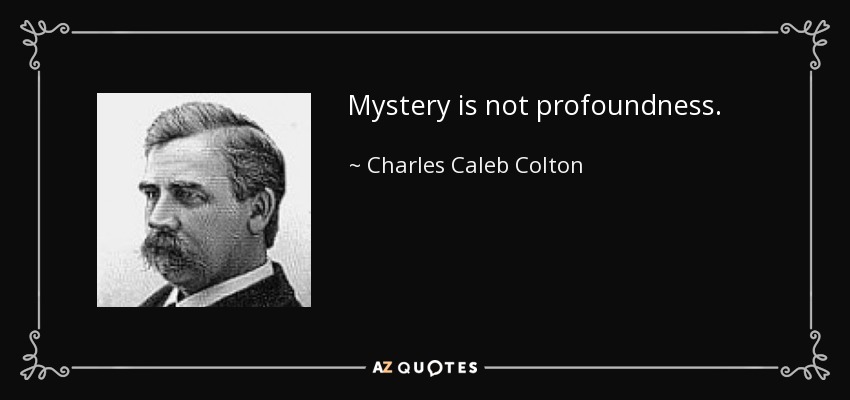 El misterio no es la profundidad. - Charles Caleb Colton