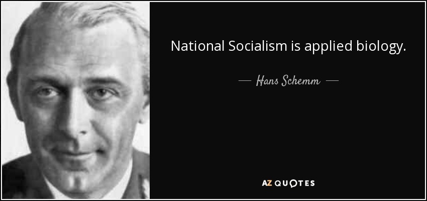 National Socialism is applied biology. - Hans Schemm