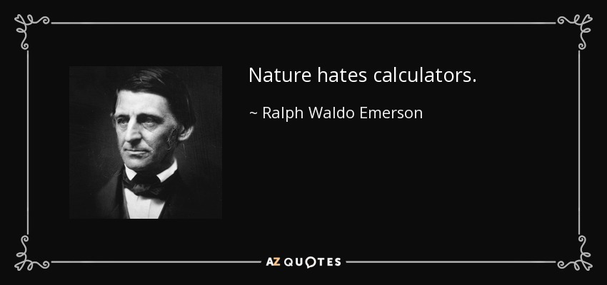 La naturaleza odia las calculadoras. - Ralph Waldo Emerson