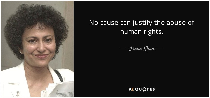 No cause can justify the abuse of human rights. - Irene Khan