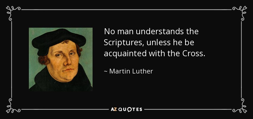 Nadie entiende las Escrituras si no conoce la Cruz. - Martin Luther