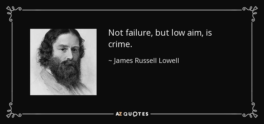 El crimen no es el fracaso, sino la falta de puntería. - James Russell Lowell