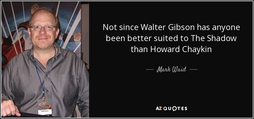 Not since Walter Gibson has anyone been better suited to The Shadow than Howard Chaykin - Mark Waid